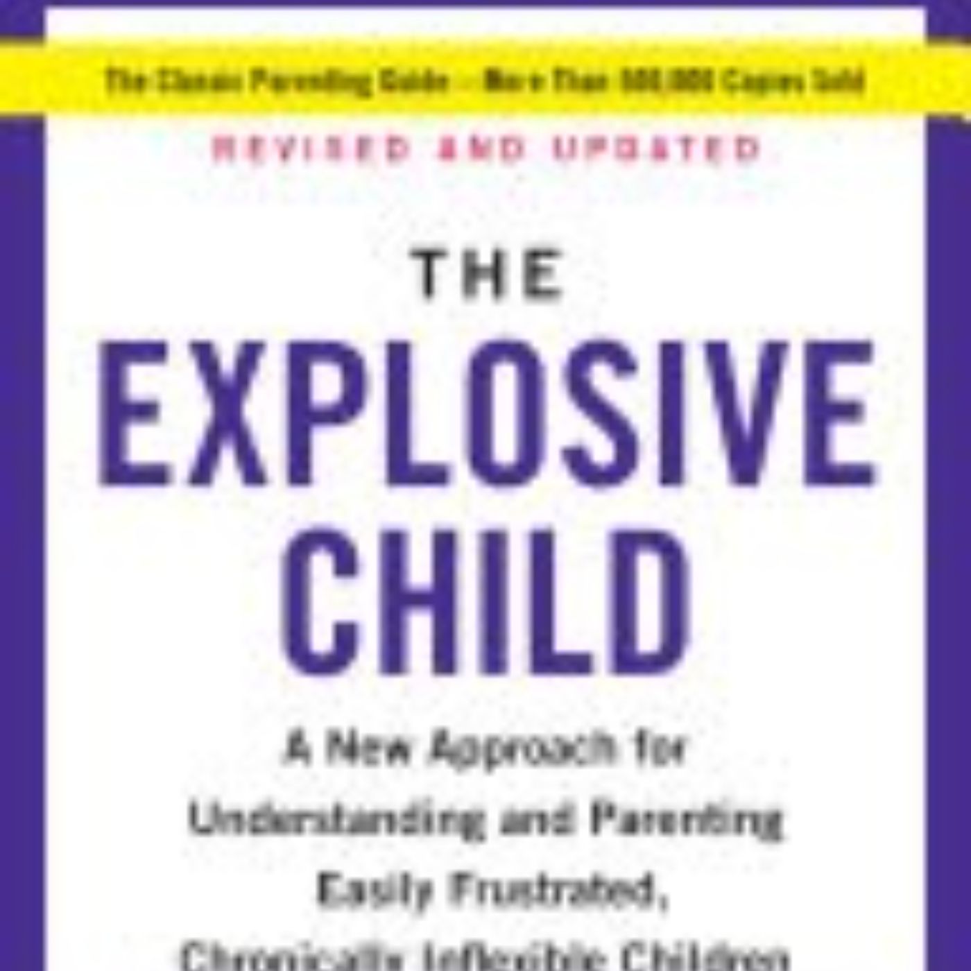 The Explosive Child: Understanding and Navigating Challenging Behavior with Compassion