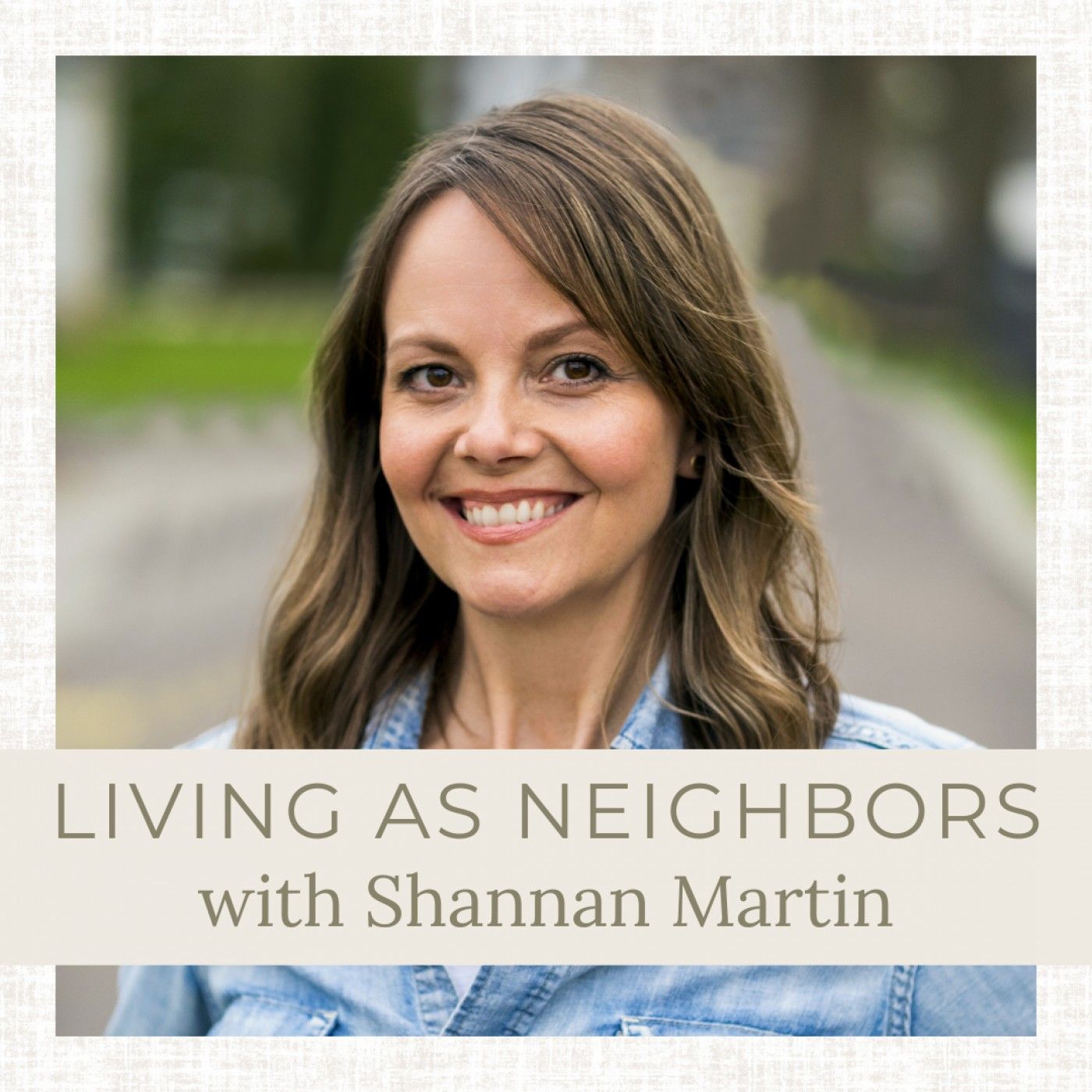 Ep 304: Living As Neighbors with Shannan Martin