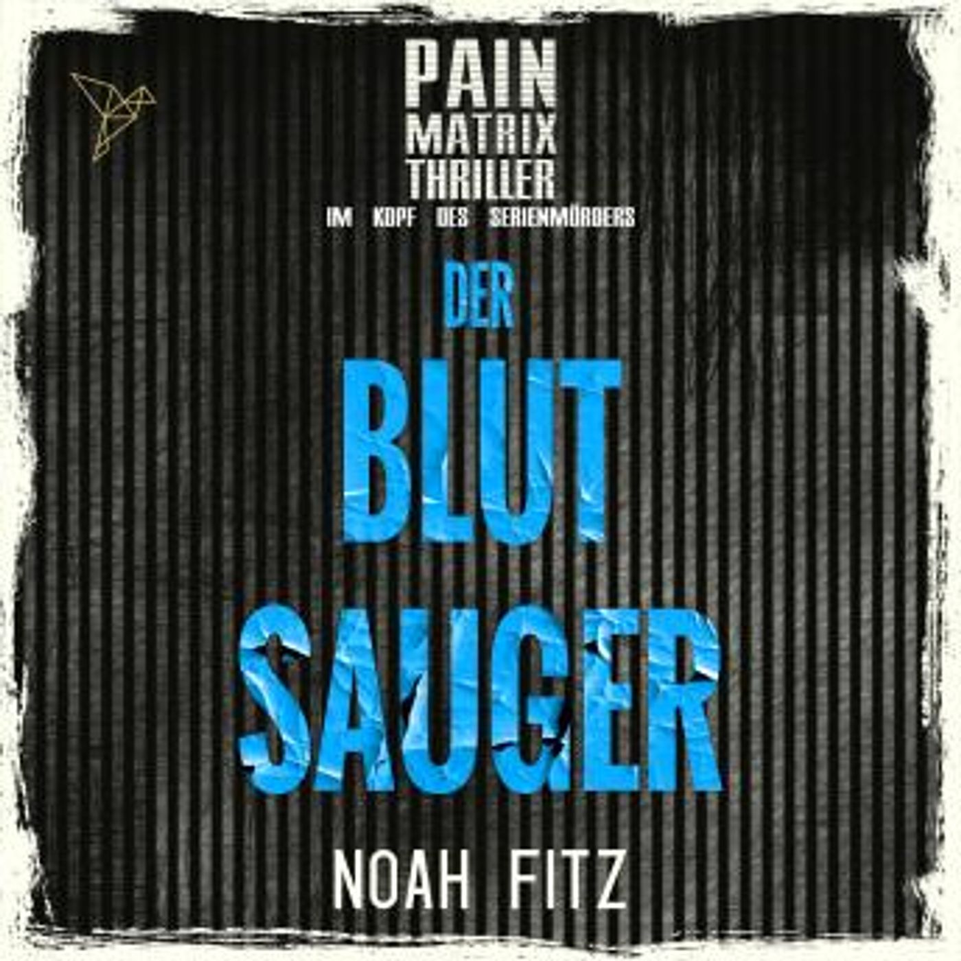 [German] - Der Blutsauger - Pain Matrix Thriller - Im Kopf des Serienmörders (Ungekürzt) by Noah Fitz episode artwork