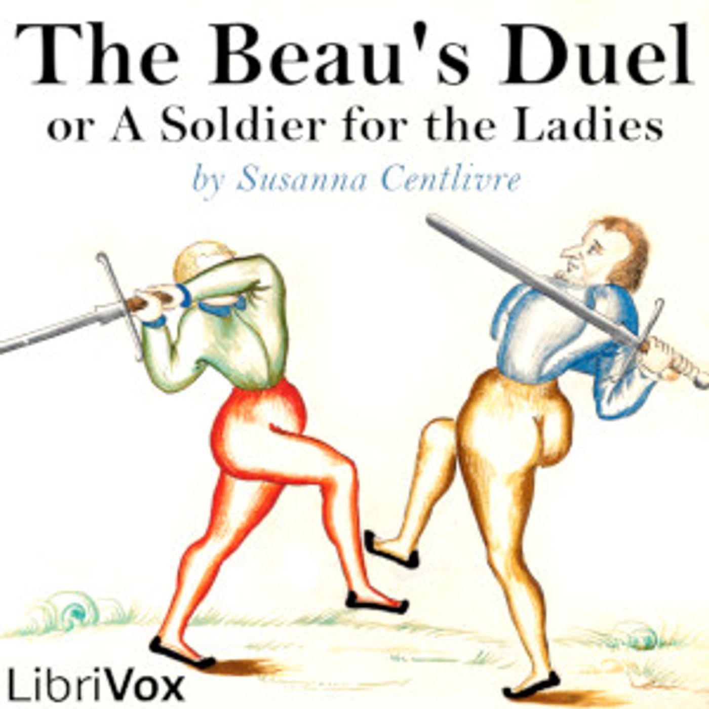 Beau's Duel, or A Soldier for the Ladies, The by Susanna Centlivre (1680 - 1723)