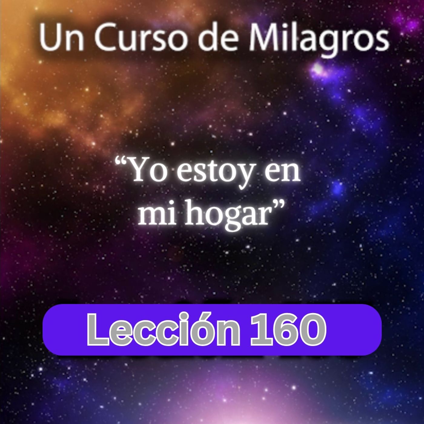 LECCIÓN 160 - "Yo estoy en mi hogar" Libro de Ejercicios (con fondo musical) episode artwork