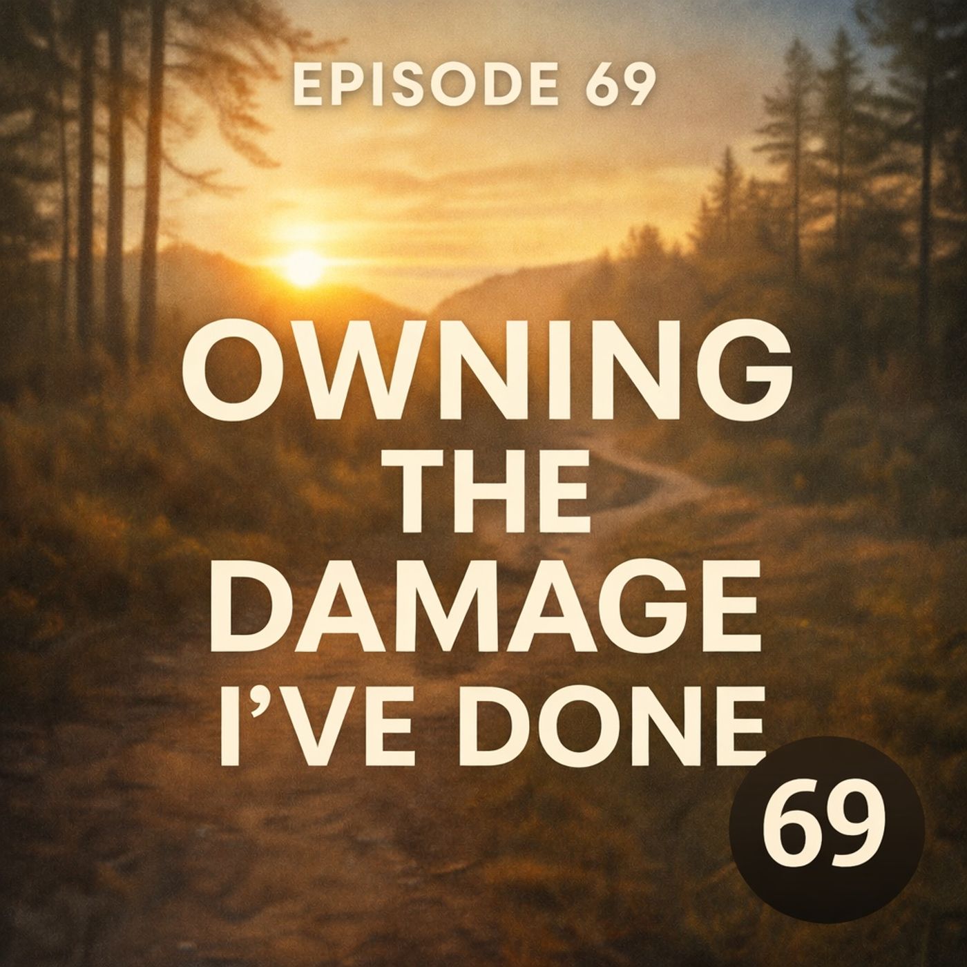 Episode 69 - STEP EIGHT | Owning the Damage I’ve Done + Original Song "The Bubbleator"