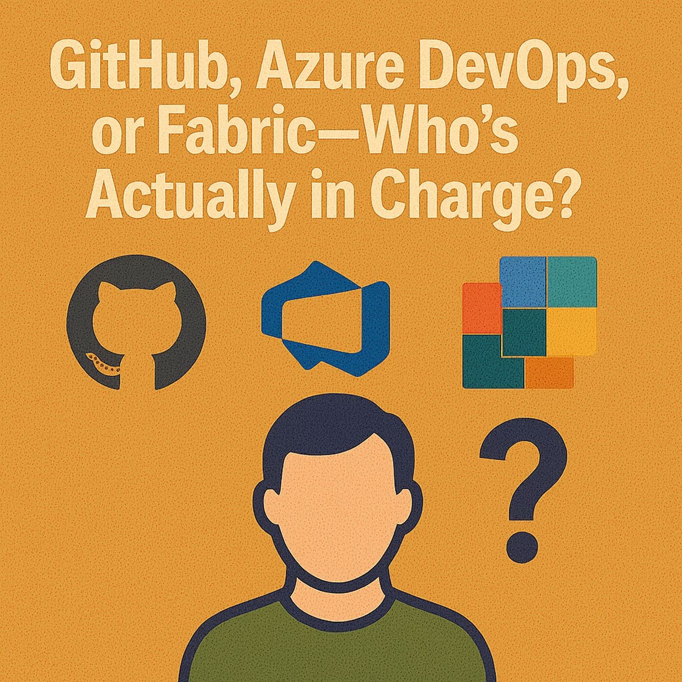 GitHub, Azure DevOps, or Fabric—Who’s Actually in Charge?