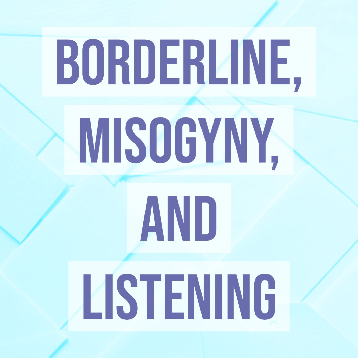 cover of episode Borderline, Misogyny, and Listening