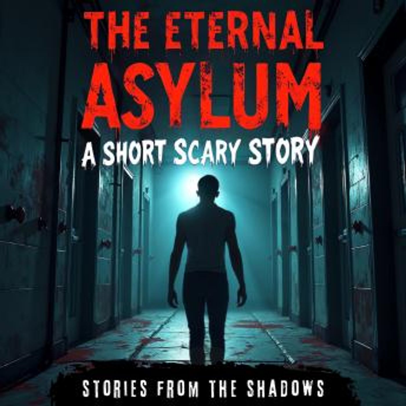 The Eternal Asylum. A Short Scary Story: The Suspenseful and Paranormal Journey into Haunted Institutions, Dark Mysteries & Psychological Te episode artwork