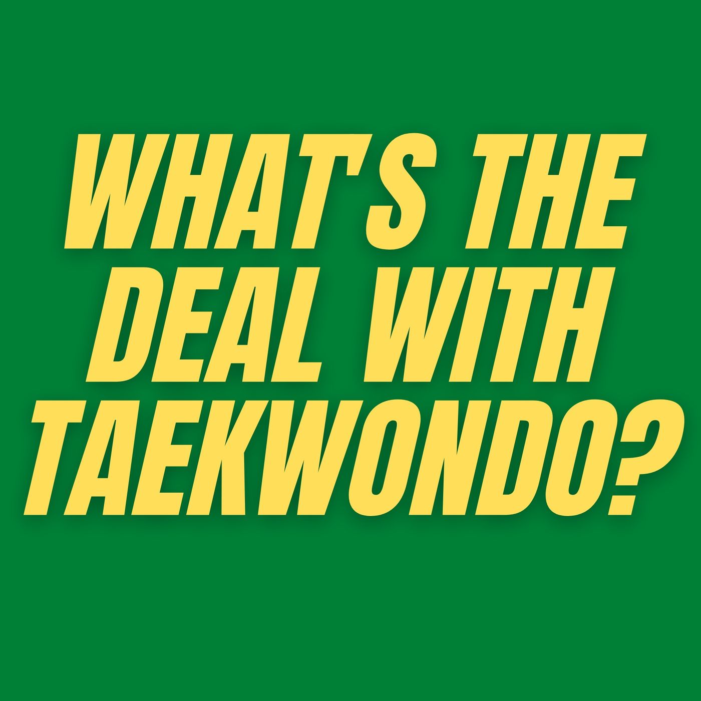 S4 E6 - What's the Deal With Taekwondo? episode artwork