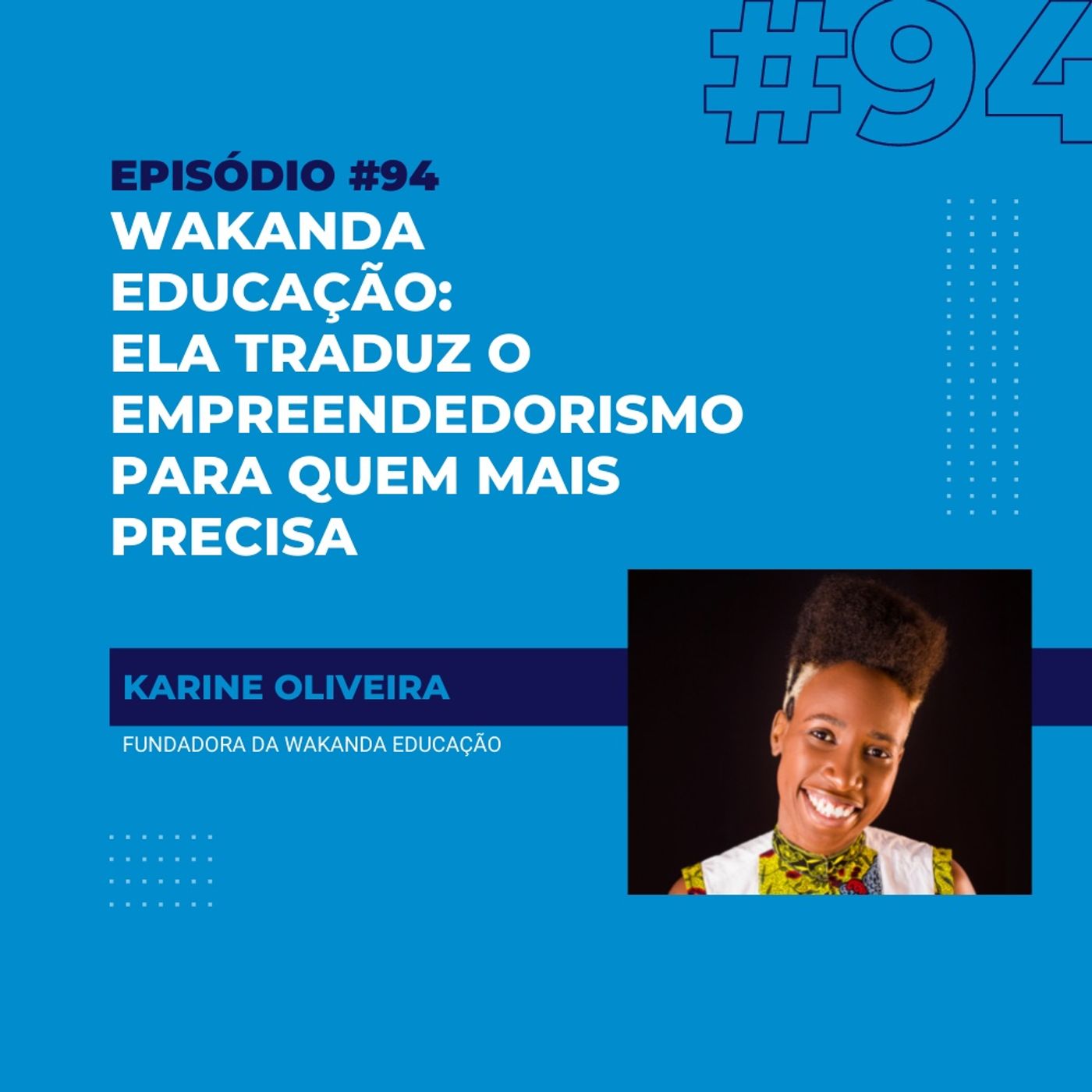 #94 - Wakanda Educação: ela traduz o empreendedorismo para quem mais precisa