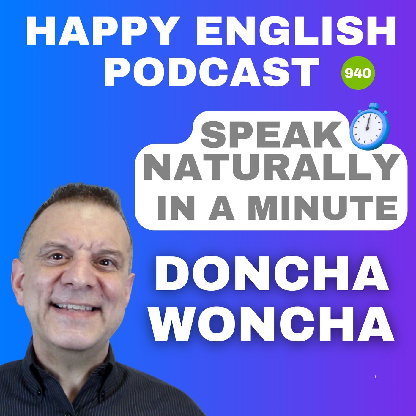 940 - Doncha & Woncha - Speak Naturally in a Minute | Happy English