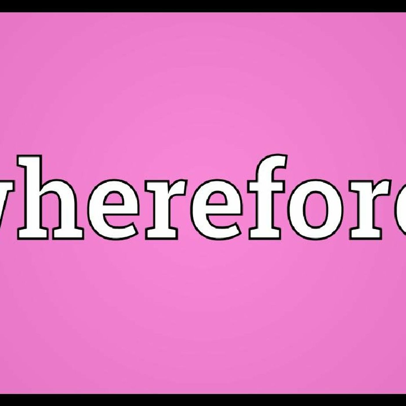 Wherefore/Therefore: A Biblical Perspective
