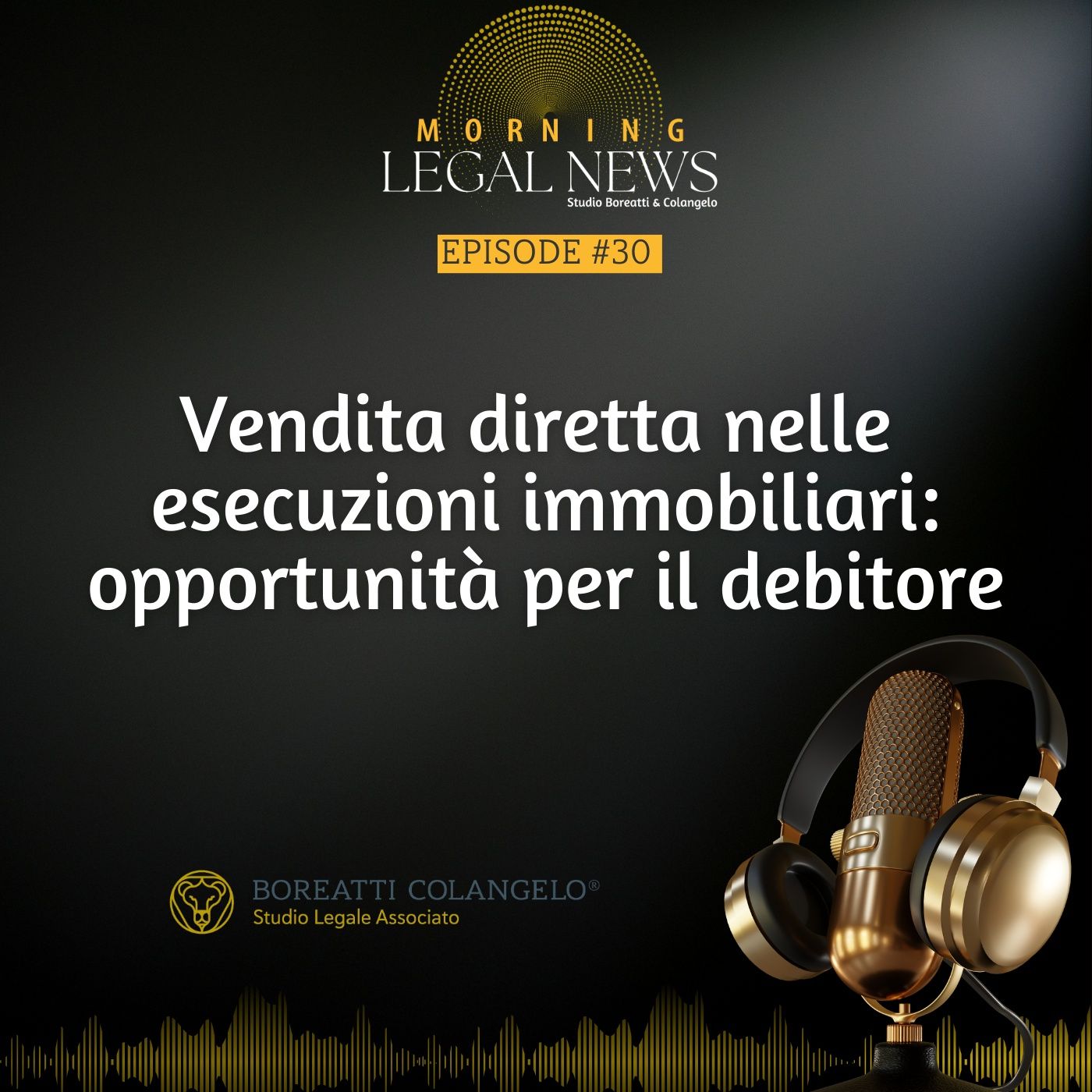 #30 - Vendita diretta nelle esecuzioni immobiliari: opportunità per il debitore | Boreatti & Colangelo episode artwork