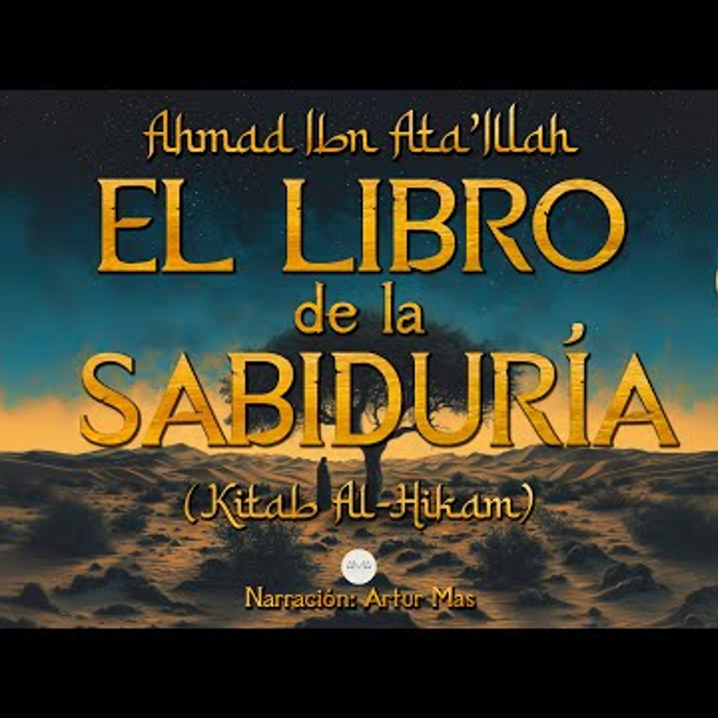 Ahmad Ibn Ata'Illah - El Libro de la Sabiduría (Kitab Al-Hikam) [Audiolibro completo en español] episode artwork