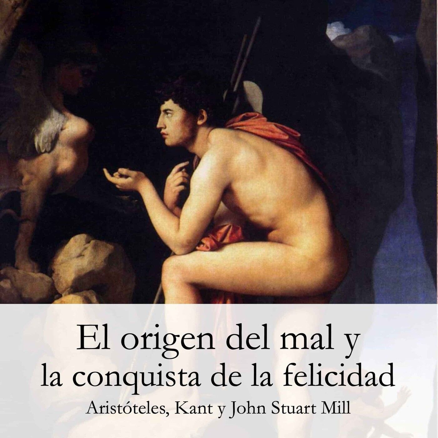 Ética: el origen del mal y la felicidad