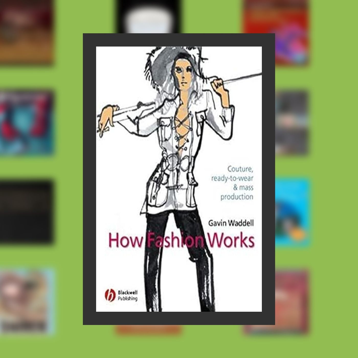 [download pdf] How Fashion Works: Couture, Ready-to-Wear and Mass Production By  Gavin Waddell (Author)  Full Episode episode artwork