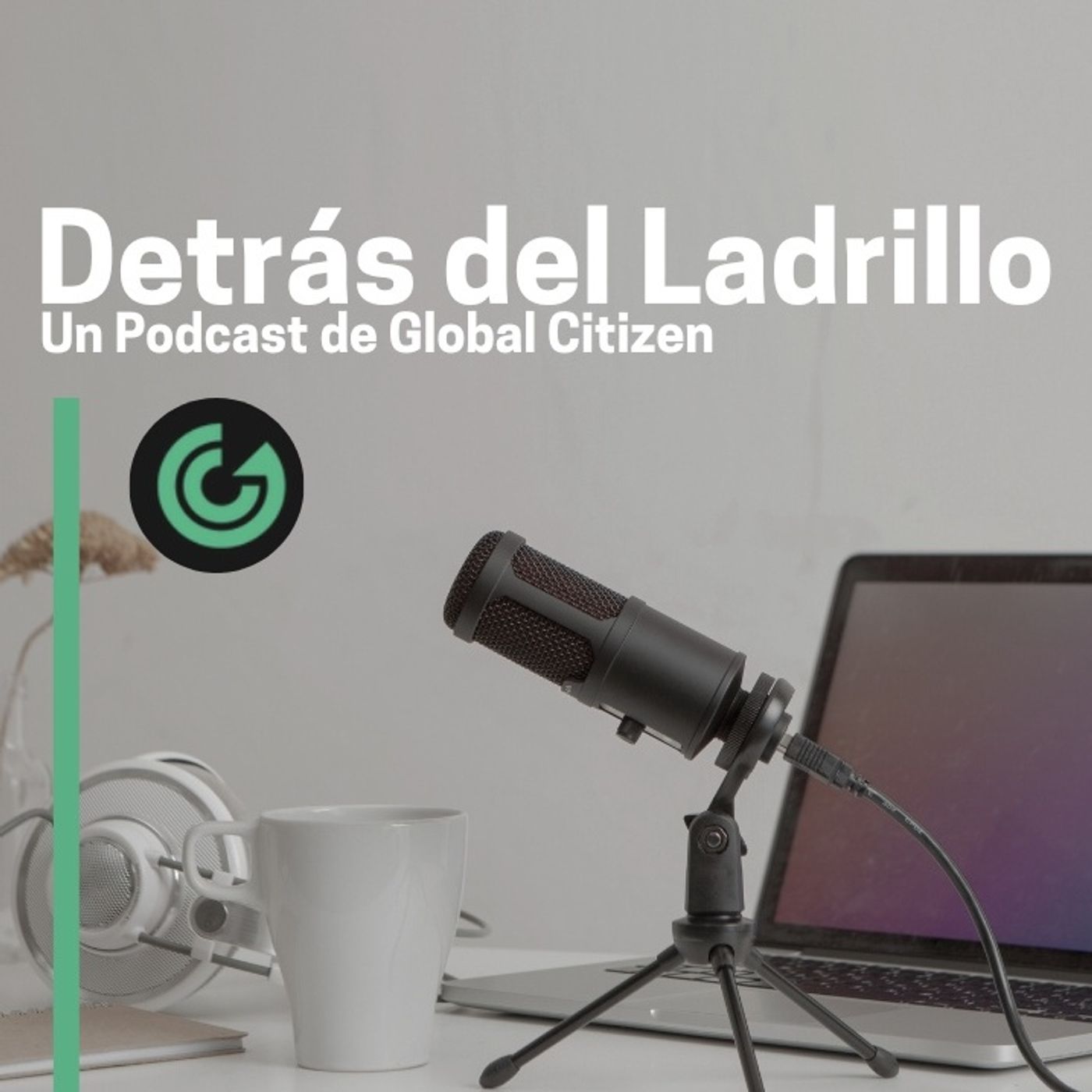 Detrás del Ladrillo PODCAST by: Global Citizen