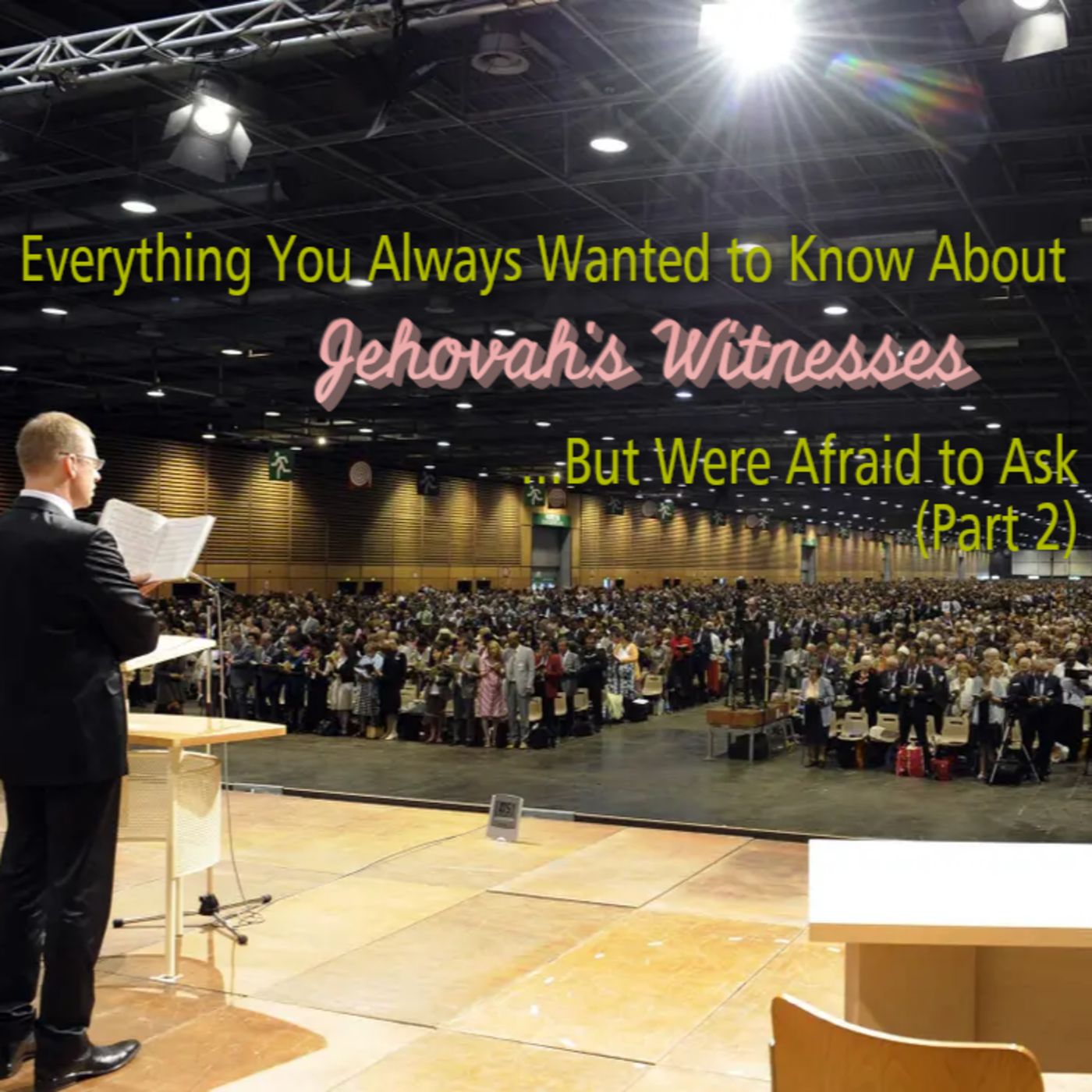 Everything You Always Wanted to Know About Jehovah's Witnesses...But Were Afraid to Ask (Part 1) episode artwork