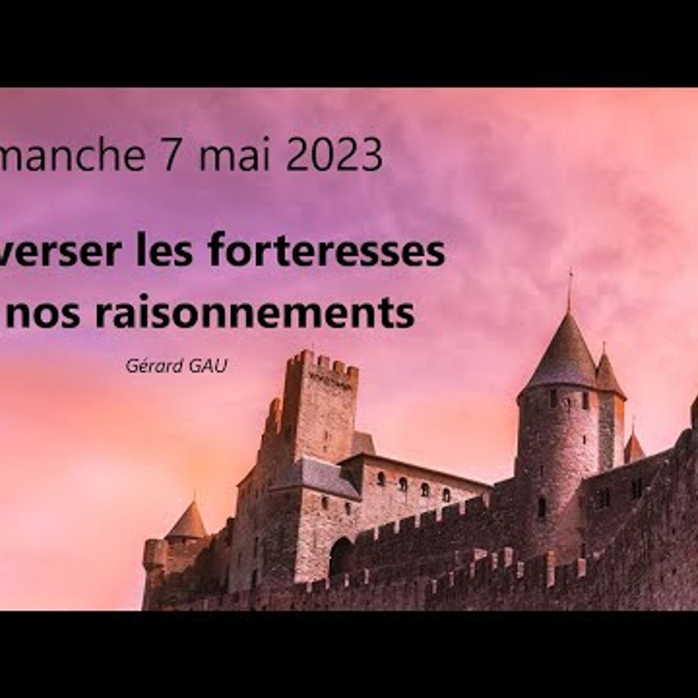 Eglise Biblique de Toulouse - Renverser les forteresses de nos raisonnements (Gérard GAU)