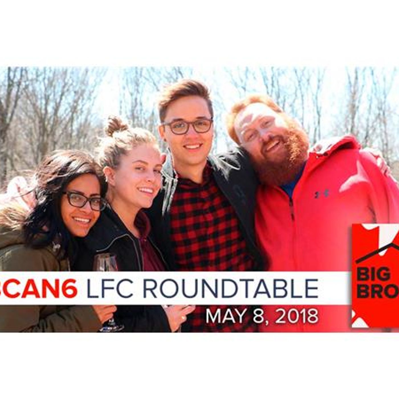 Big Brother Canada 6 | LFC Roundtable Podcast | May 8, 2018 episode artwork
