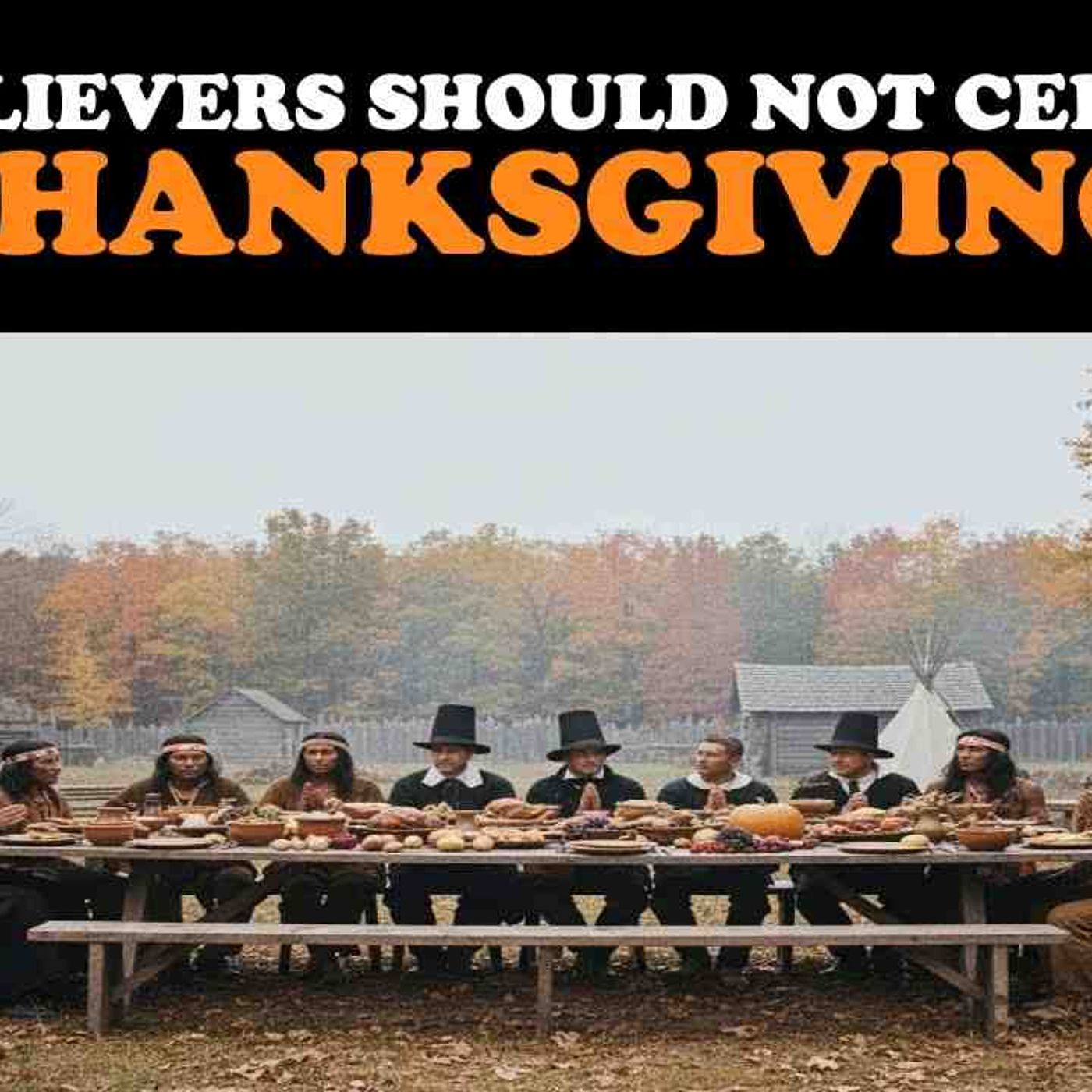 WHY BELIEVERS SHOULD NOT CELEBRATE THANKSGIVING