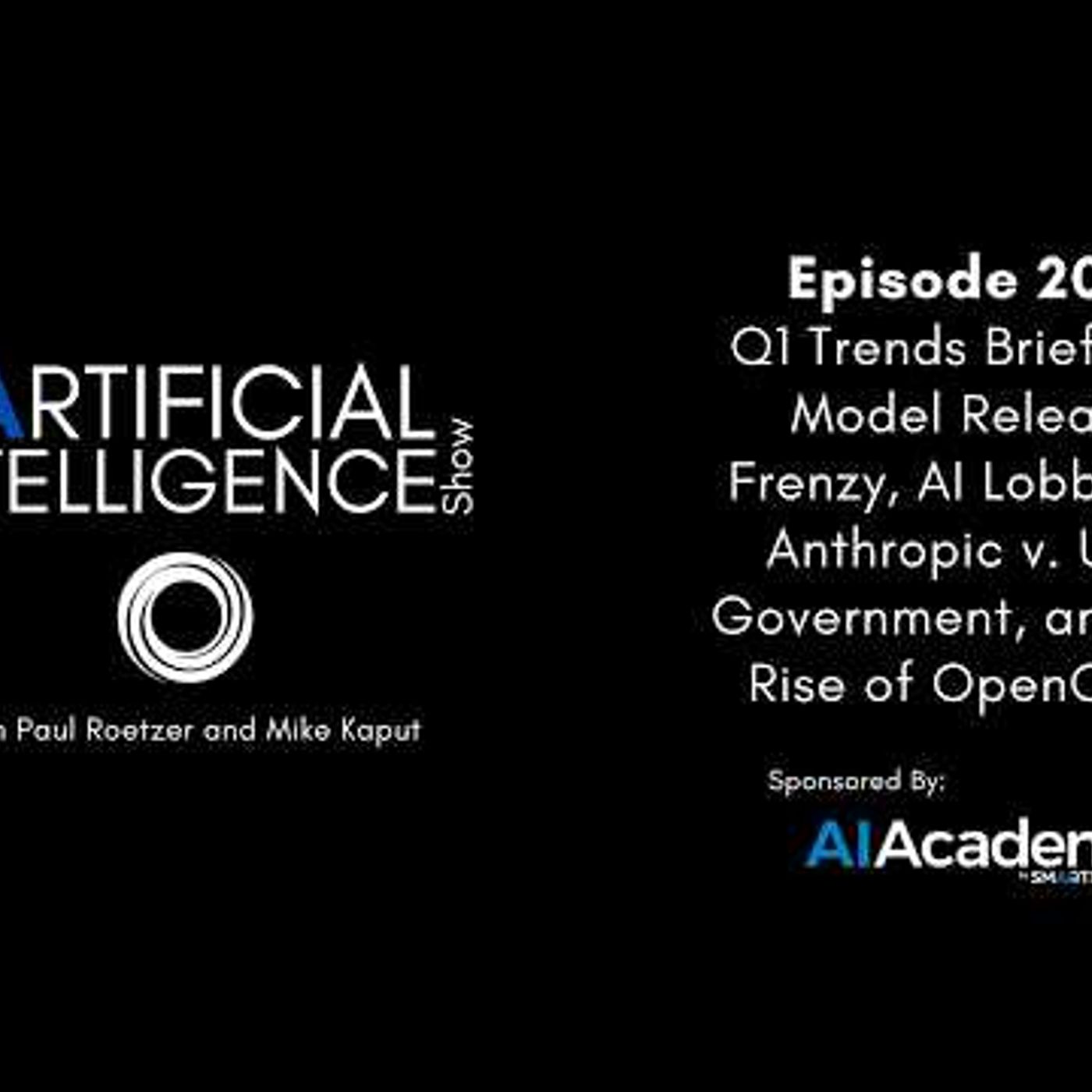Ep. 208: Q1 Trends Briefing - Model Release Frenzy, AI Lobbying, & Anthropic v. U.S. Government