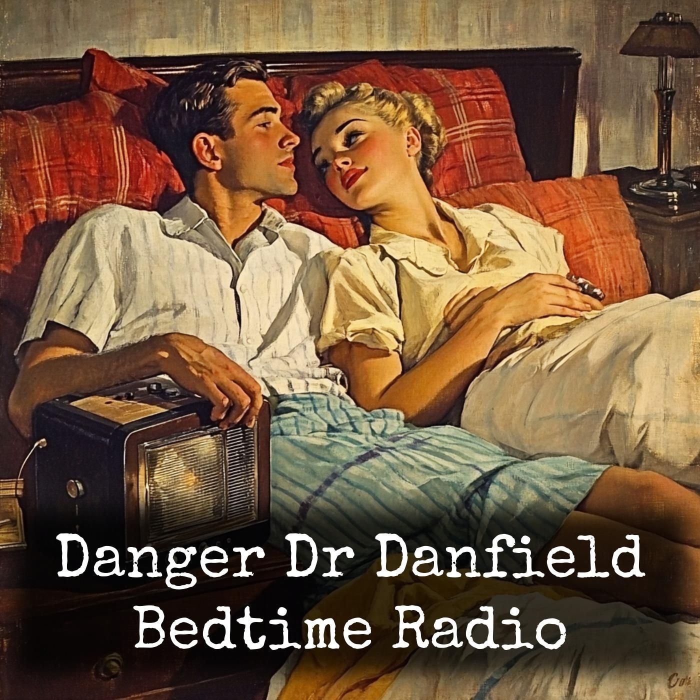 Danger Dr Danfield - Bedtime Radio podcast artwork