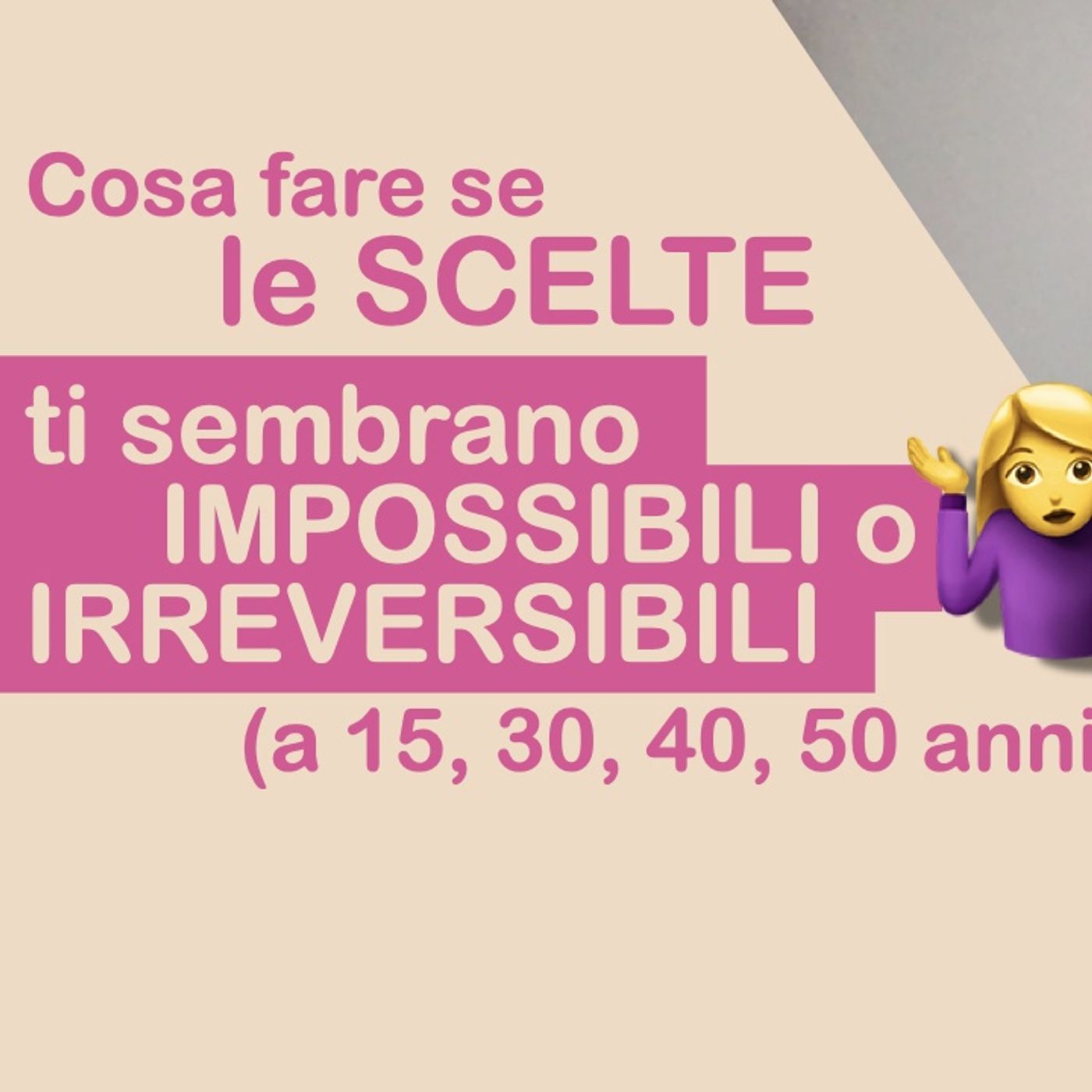 Le SCELTE che dovresti fare ti sembrano IMPOSSIBILI o IRREVERSIBILI? Non è così! episode artwork