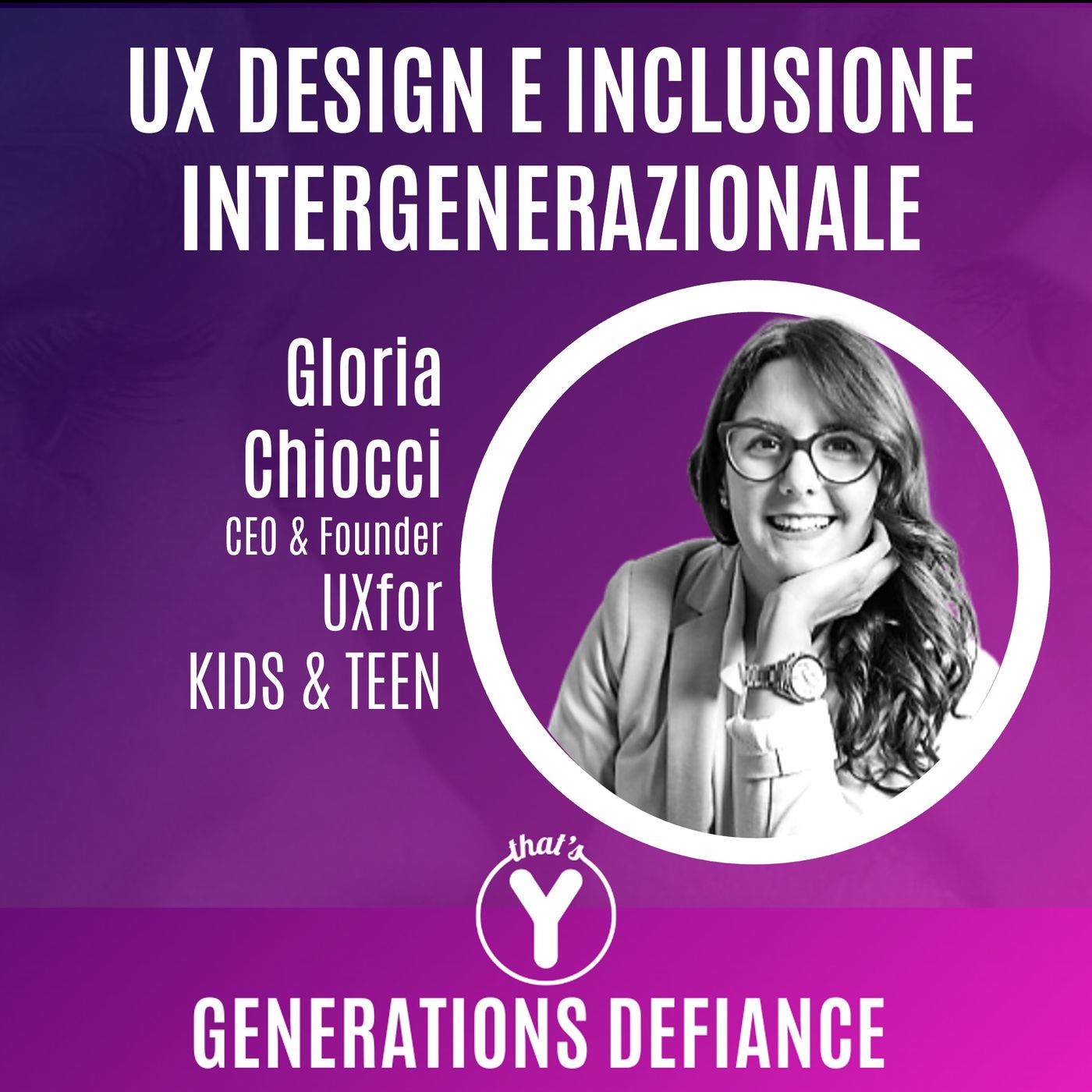 "UX Design e Inclusione Intergenerazionale" con Gloria Chiocci UXfor Kids & Teens [Generations Defiance]