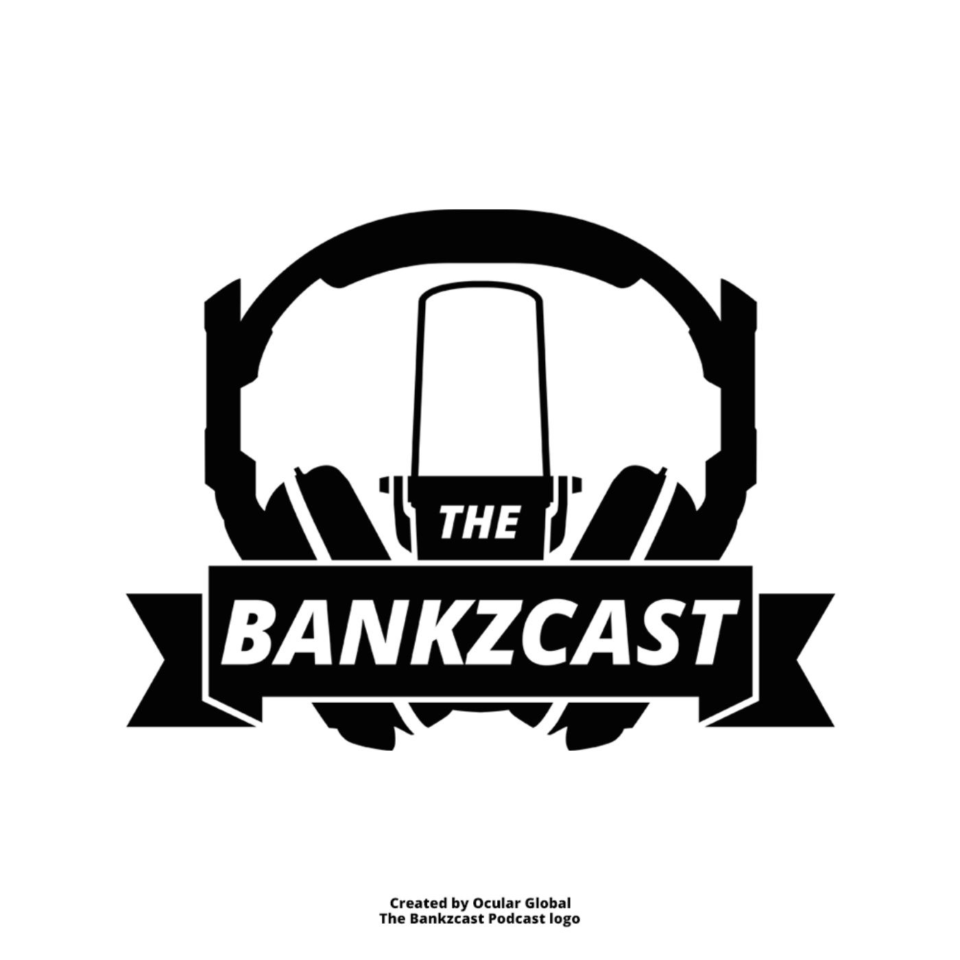 BUSY BUSY BANKZ! - The Bankzcast EP.47