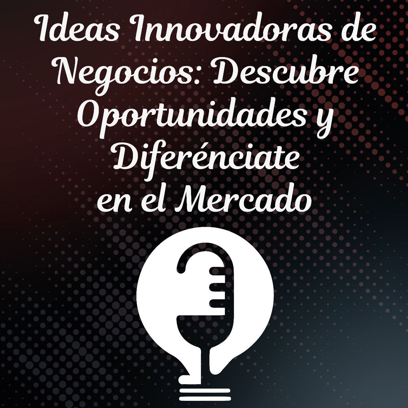 Ep.39 - Ideas Innovadoras de Negocios: Descubre Oportunidades y Diferénciate del Mercado episode artwork