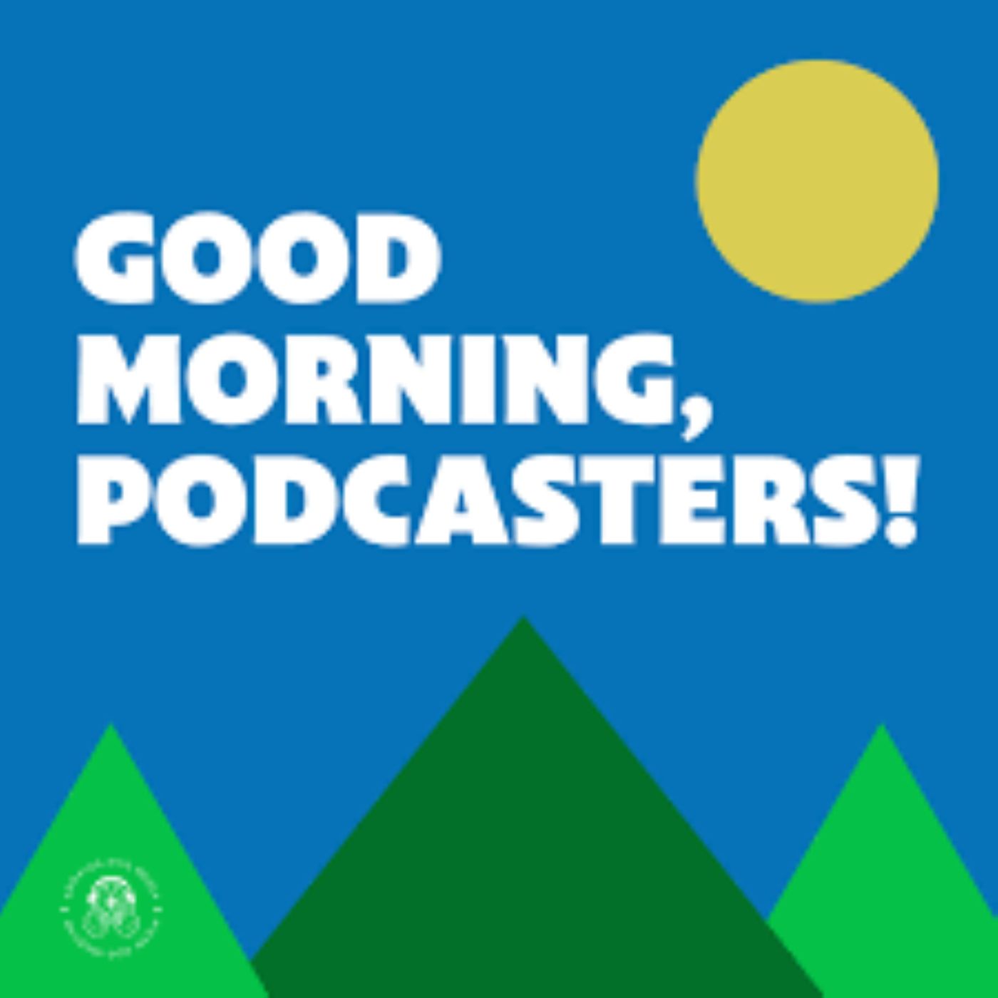 Good Morning Podcasters! Episodes 17-20