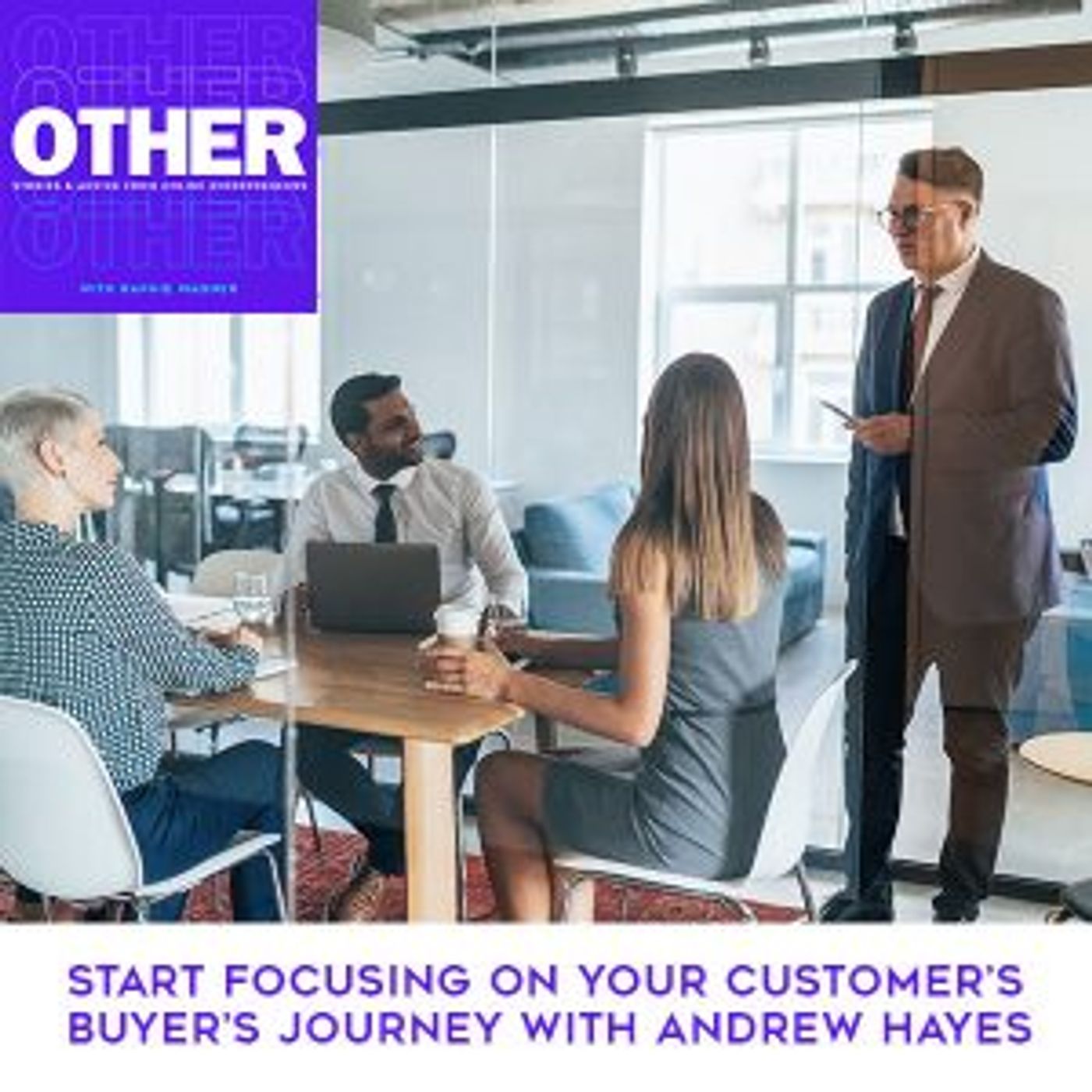 Start Focusing On Your Customer’s Buyer’s Journey With Andrew Hayes episode artwork