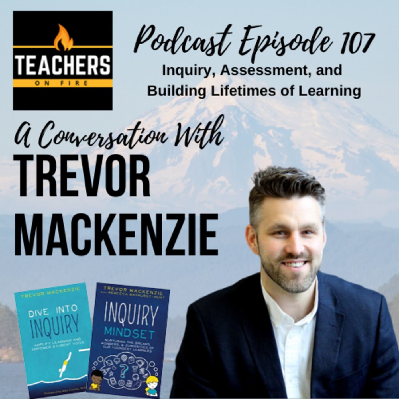 107 - Trevor MacKenzie: Inquiry, Assessment, and Lifetimes of Learning