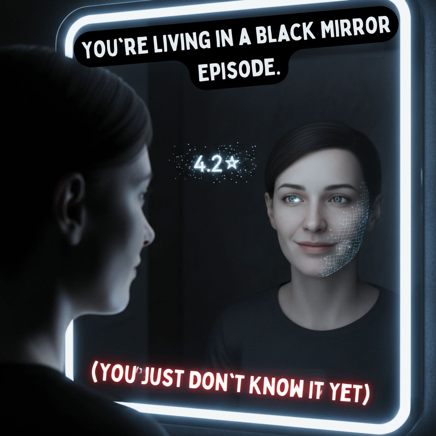 You're Living in a BLACK MIRROR Episode (You Just Don't Know It Yet) episode artwork