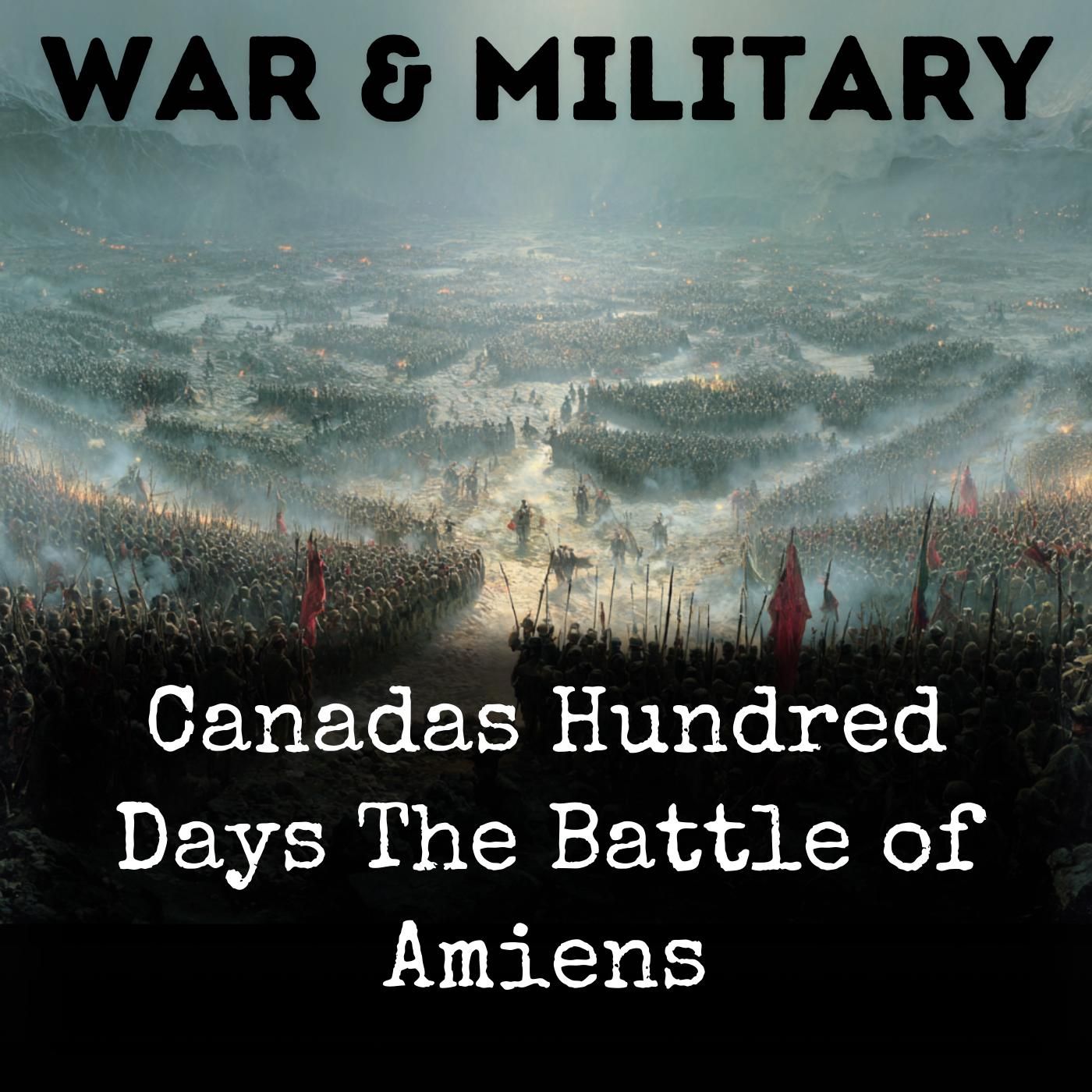 Canadas Hundred Days The Battle of Amiens podcast artwork