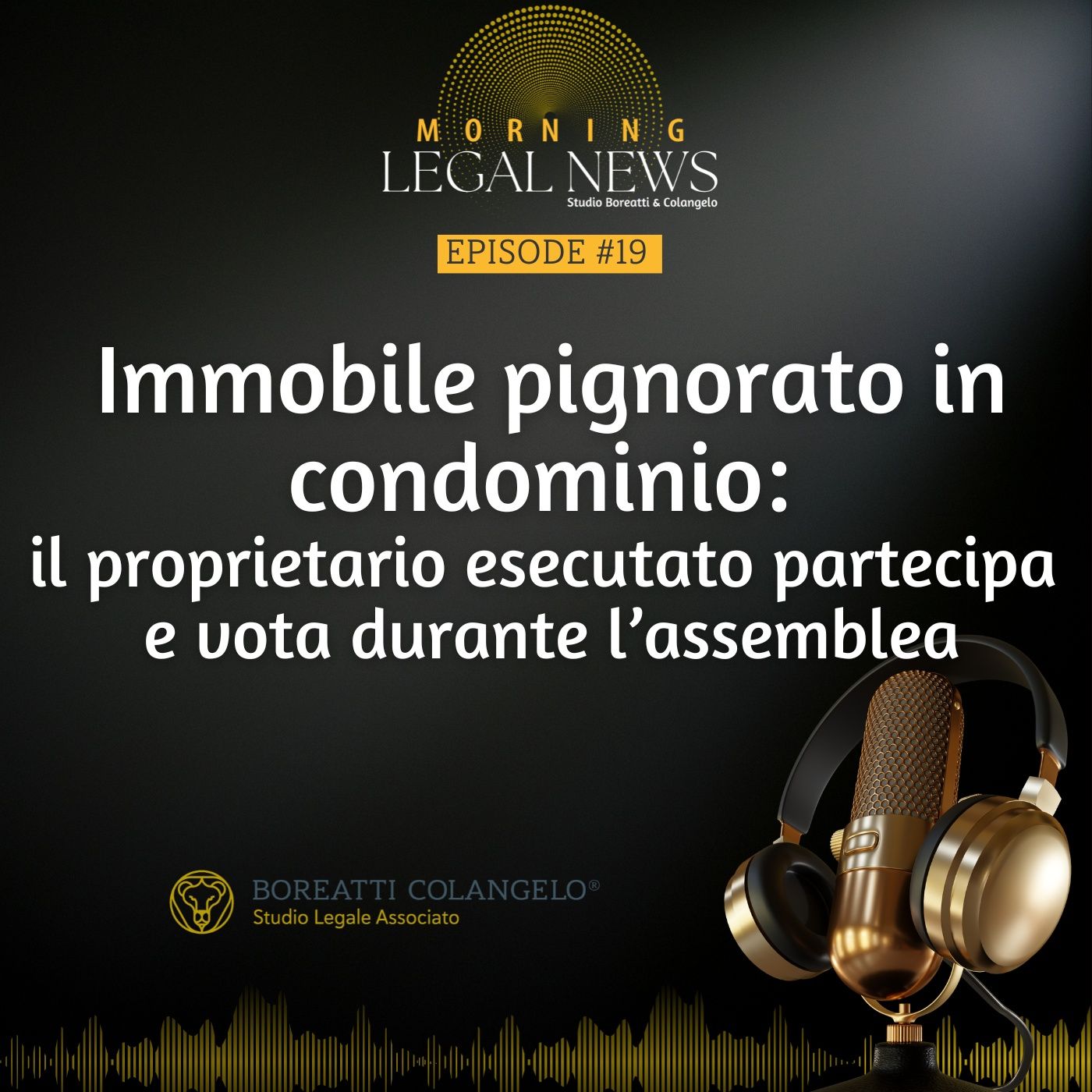 #19 - Immobile pignorato in condominio il proprietario esecutato partecipa e vota durante l’assemblea | Boreatti & Colangelo episode artwork
