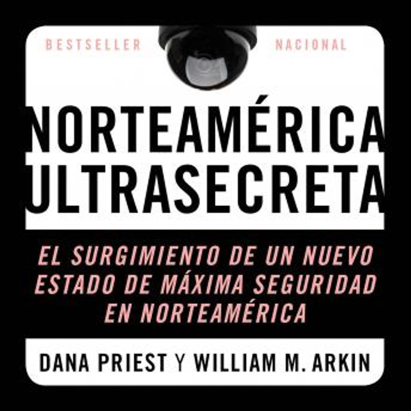 [Spanish] - Estados Unidos Confidencial: El Surgimiento del Nuevo Estado de Seguridad Norteamericano by Dana Priest, William M. Arkin episode artwork