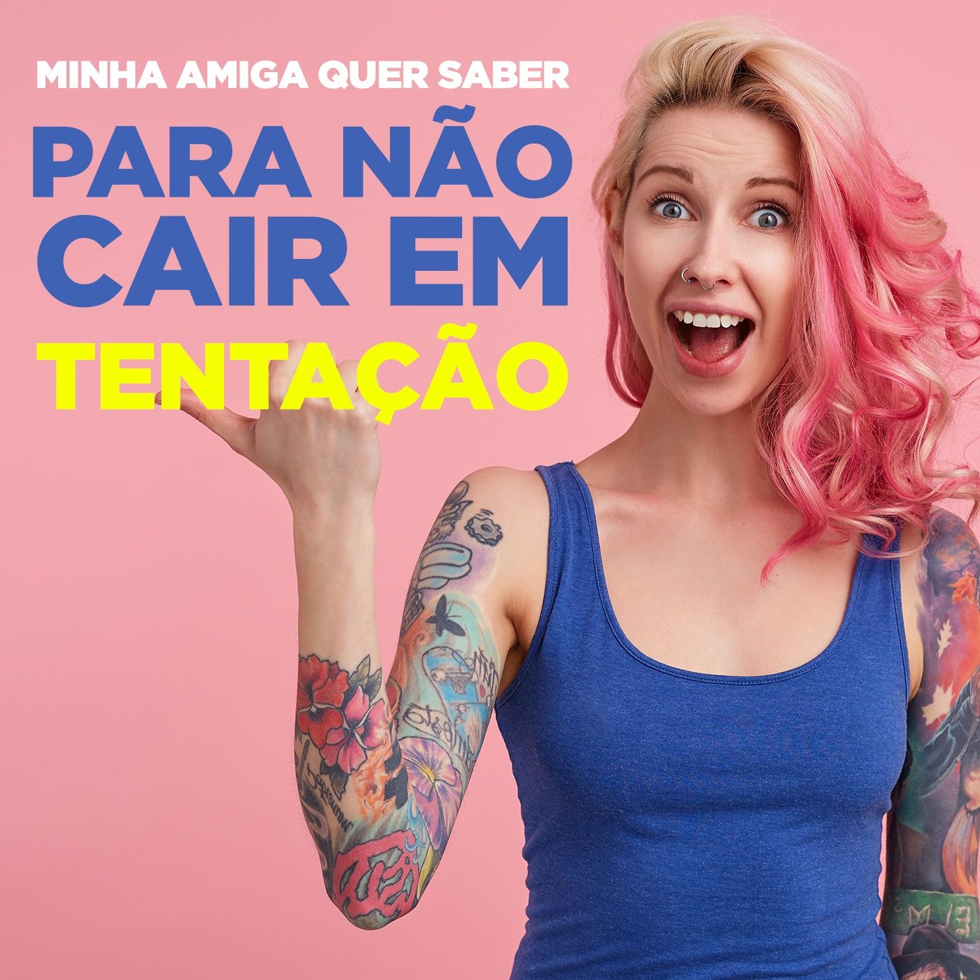 EP #107 - Minha amiga quer saber - Para não cair em tentação