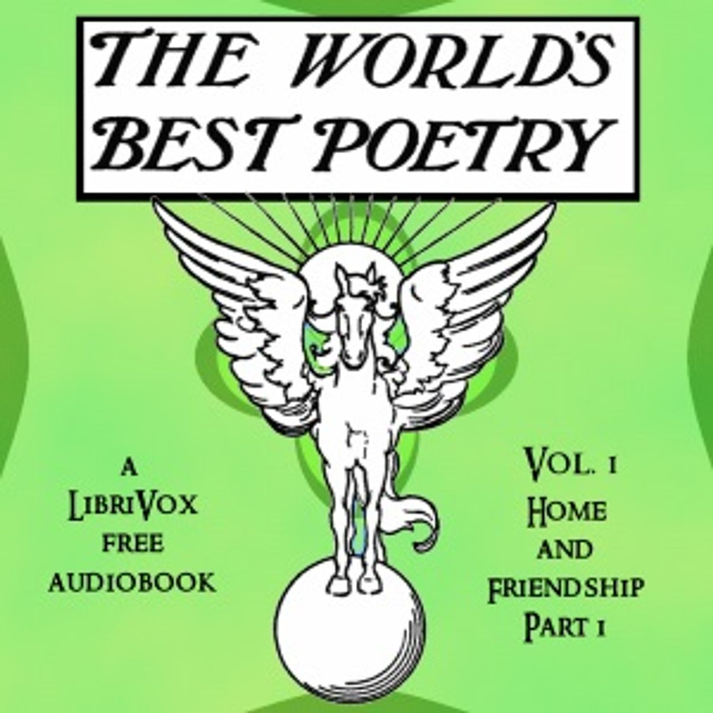 World\'s Best Poetry, Volume 1: Home and Friendship (Part 1), The by Various