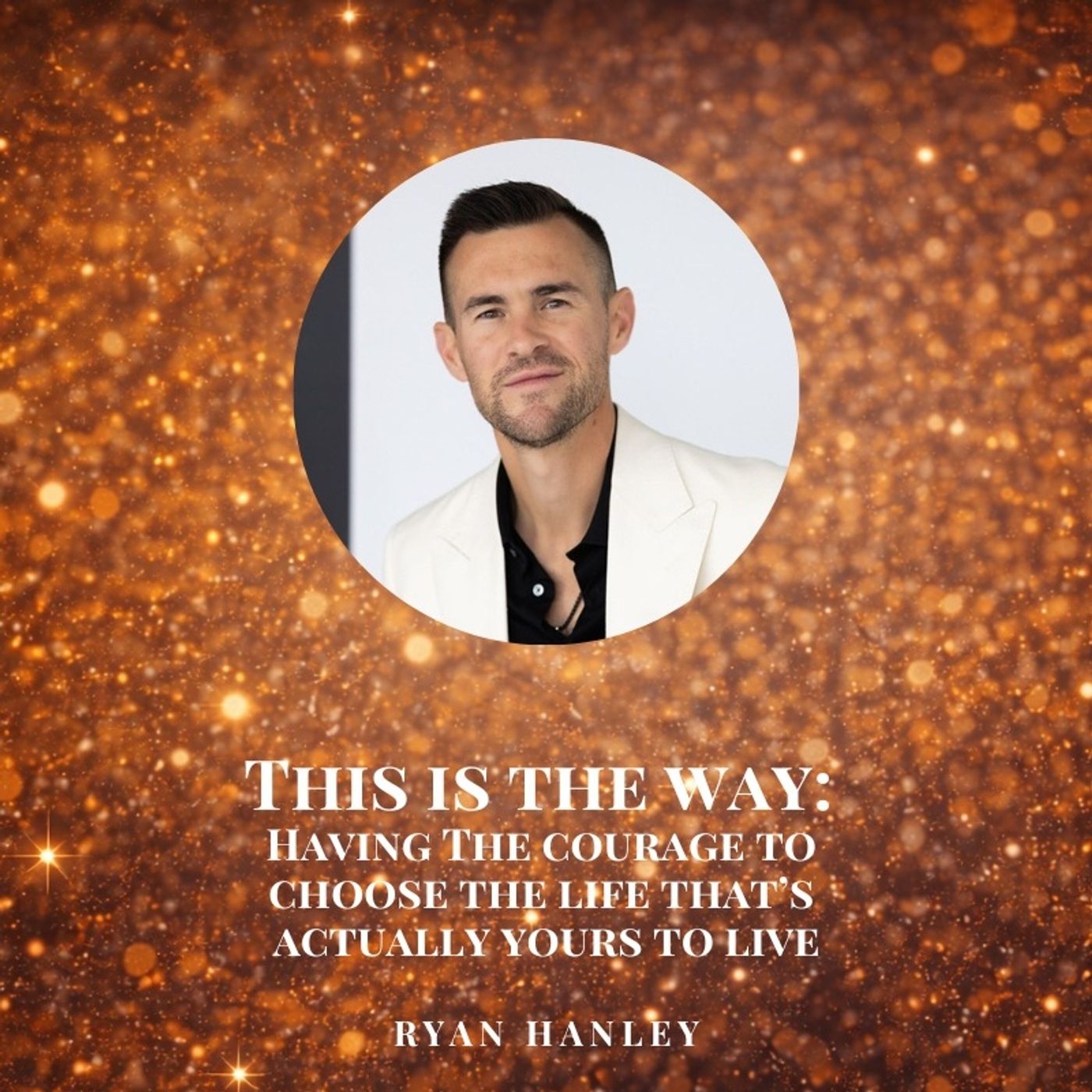 This is the Way: Having the Courage to Choose the Life That's Actually Yours to Live