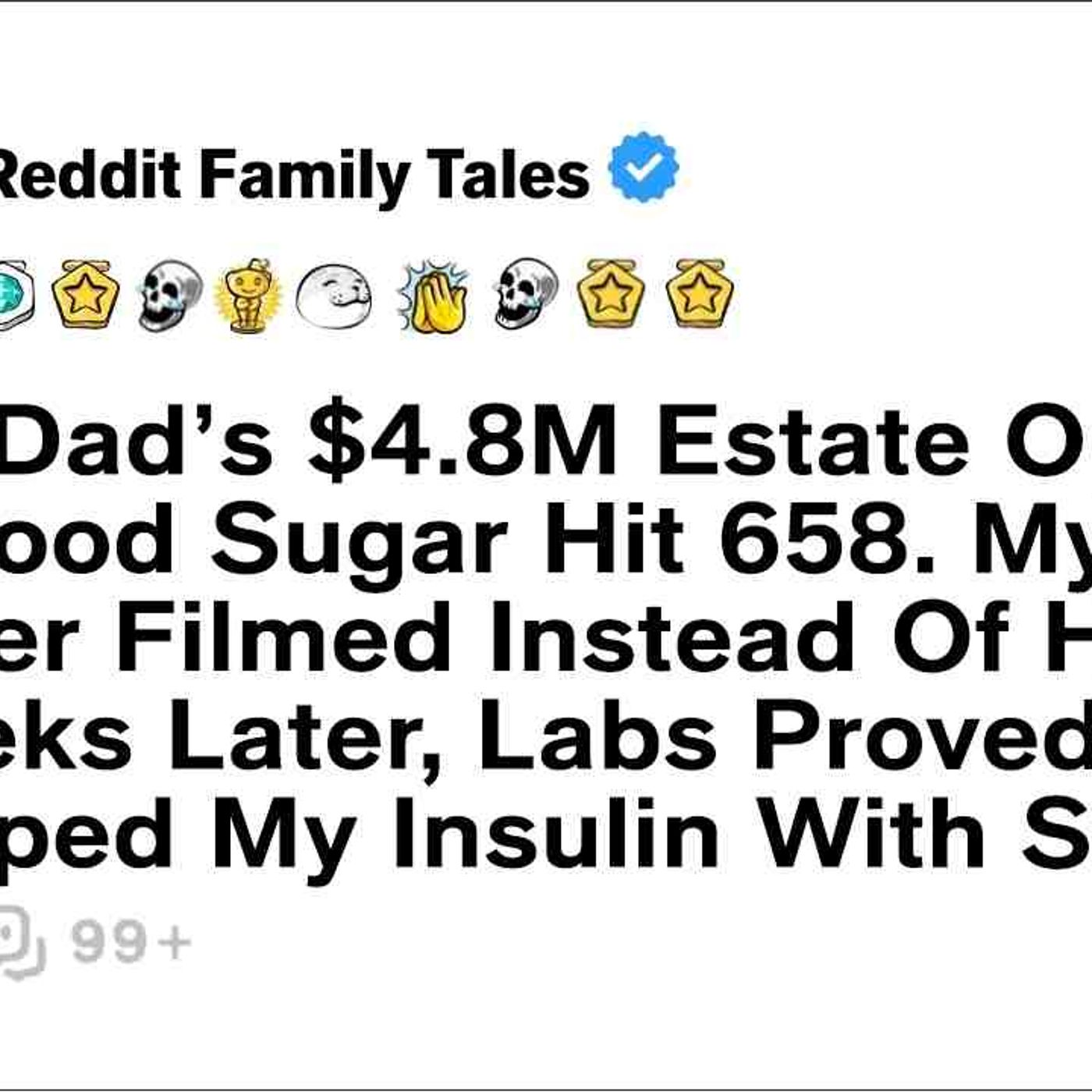 After Dad_s _4.8M Estate Opened_ My Blood Sugar Hit 658. My Brother... - Reddit Family Tales