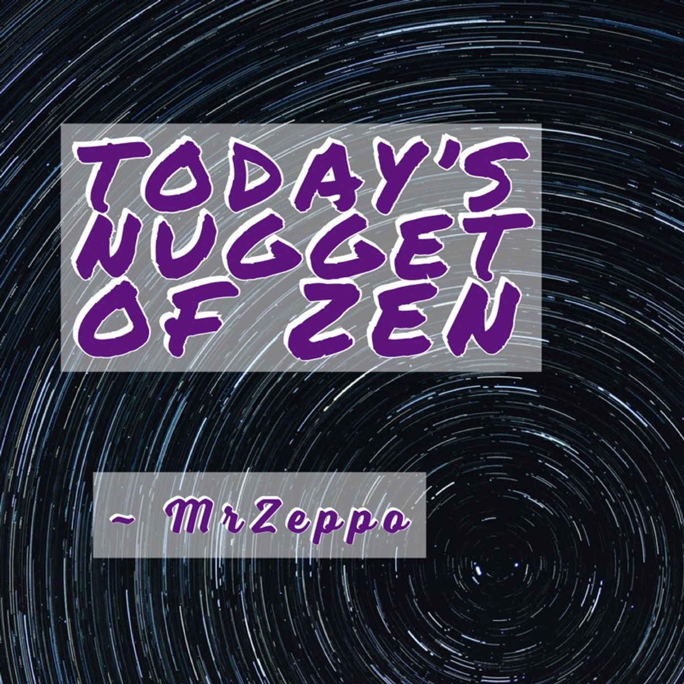 TNZ ~ Today’s Nugget of Zen ~ What is Zen? ! The (Almost)Daily ZenCast episode artwork