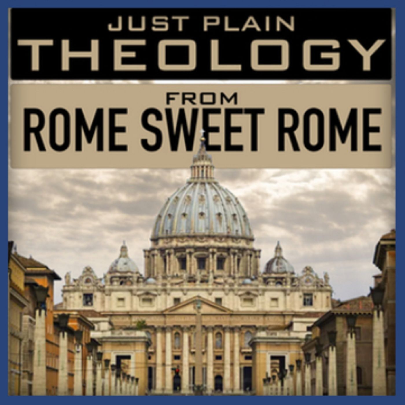 Episode 30: Just Plain Theology from Rome Sweet Rome (October 2, 2017)
