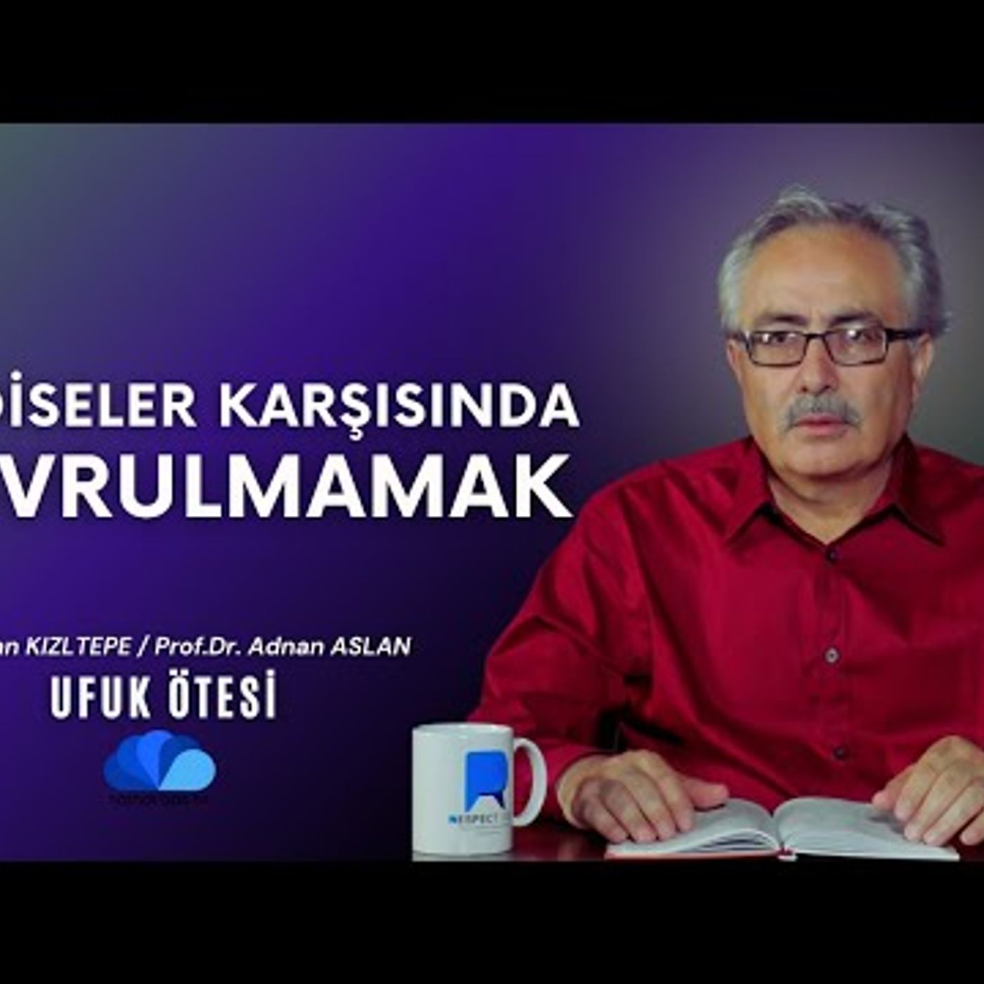 HADİSELER KARŞISINDA SAVRULMAMAK - UFUK ÖTESİ episode artwork