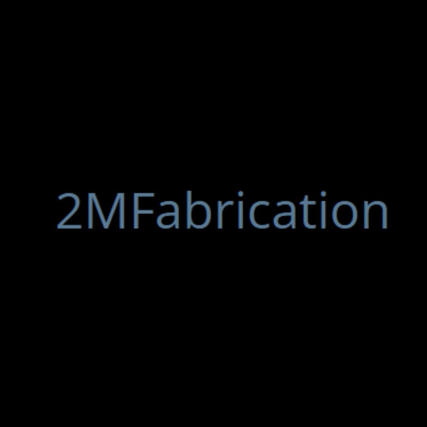 2M Fabrication