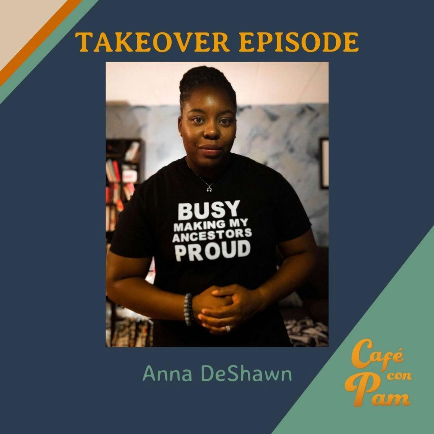 296 - Takeover Episode with Anna DeShawn