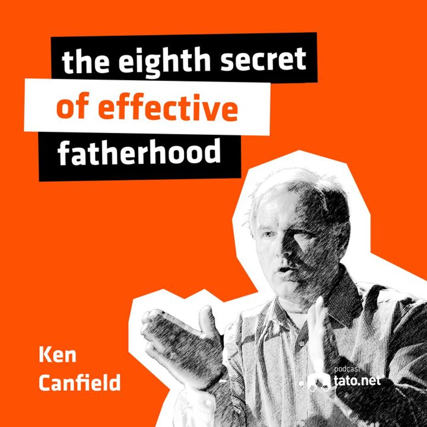 #2 – THE EIGHTH SECRET OF EFECTIVE FATHERS – meeting with Dr. Ken Canfield