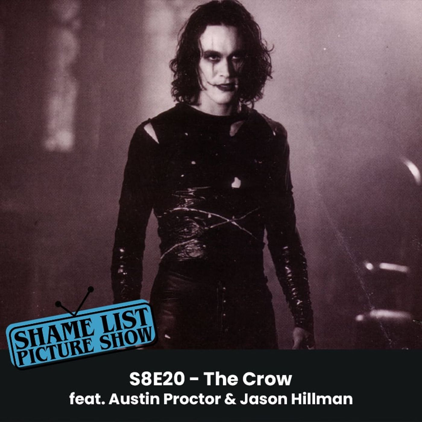 Shame List Picture Show S8E20 – THE CROW (1994) feat. Austin Proctor and Jason Hillman