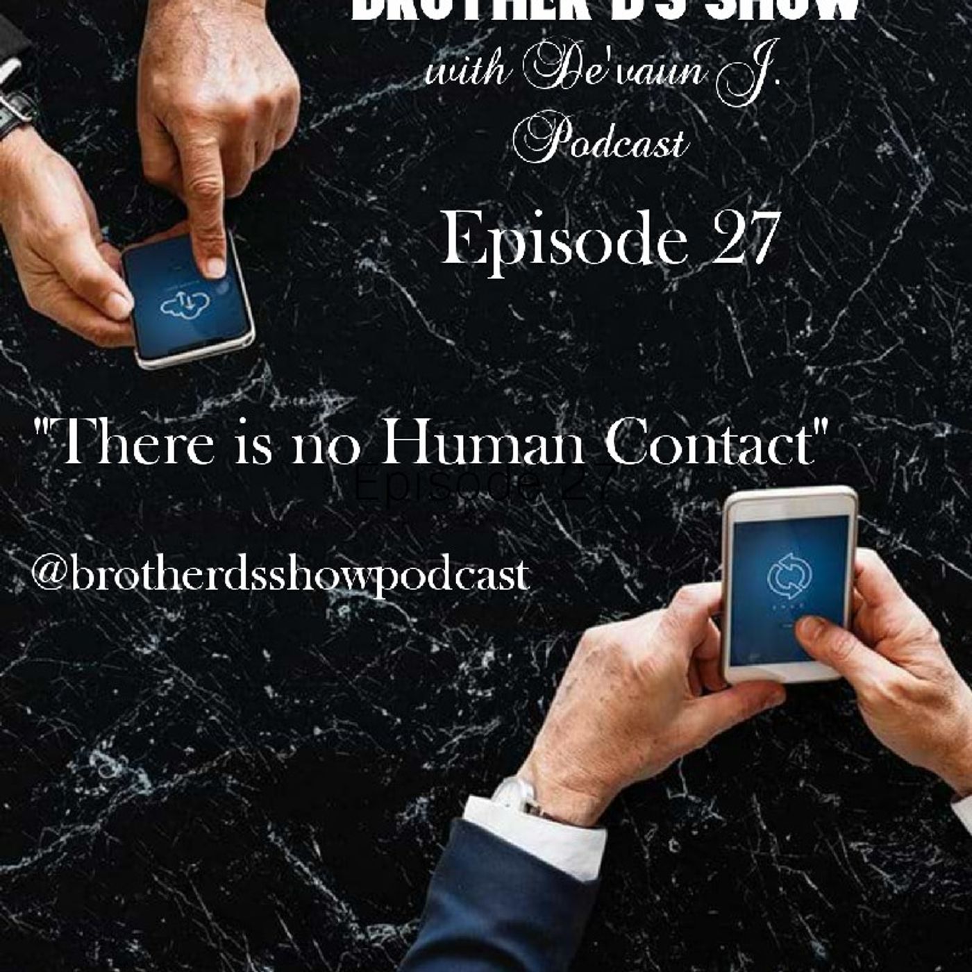Episode 27 - Brother D's Show with De'vaun J.- There Is No Human Contact episode artwork