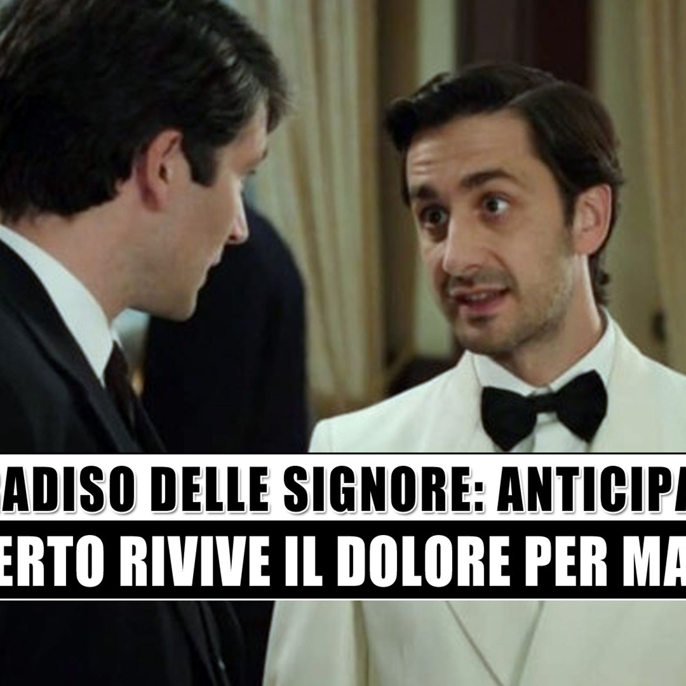 Il Paradiso Delle Signore: Roberto rivive il dolore per Mario!