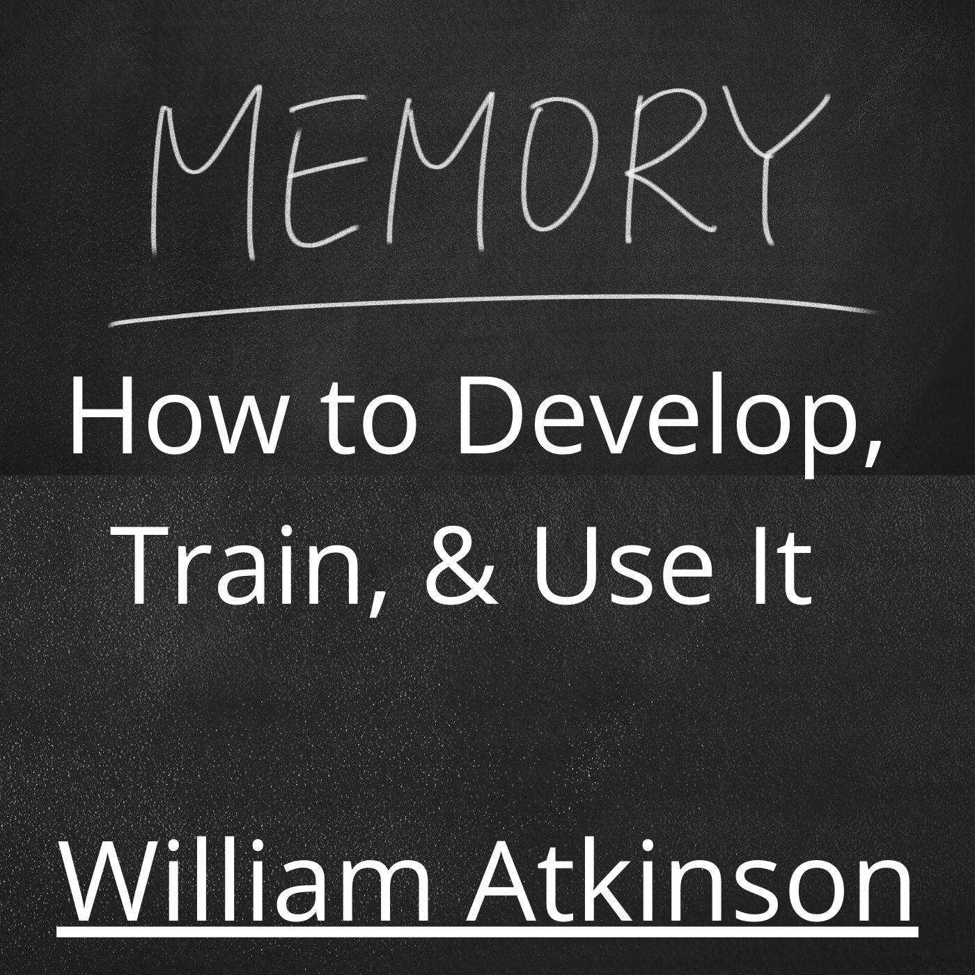 Memory, How to Develop, Train and Use It