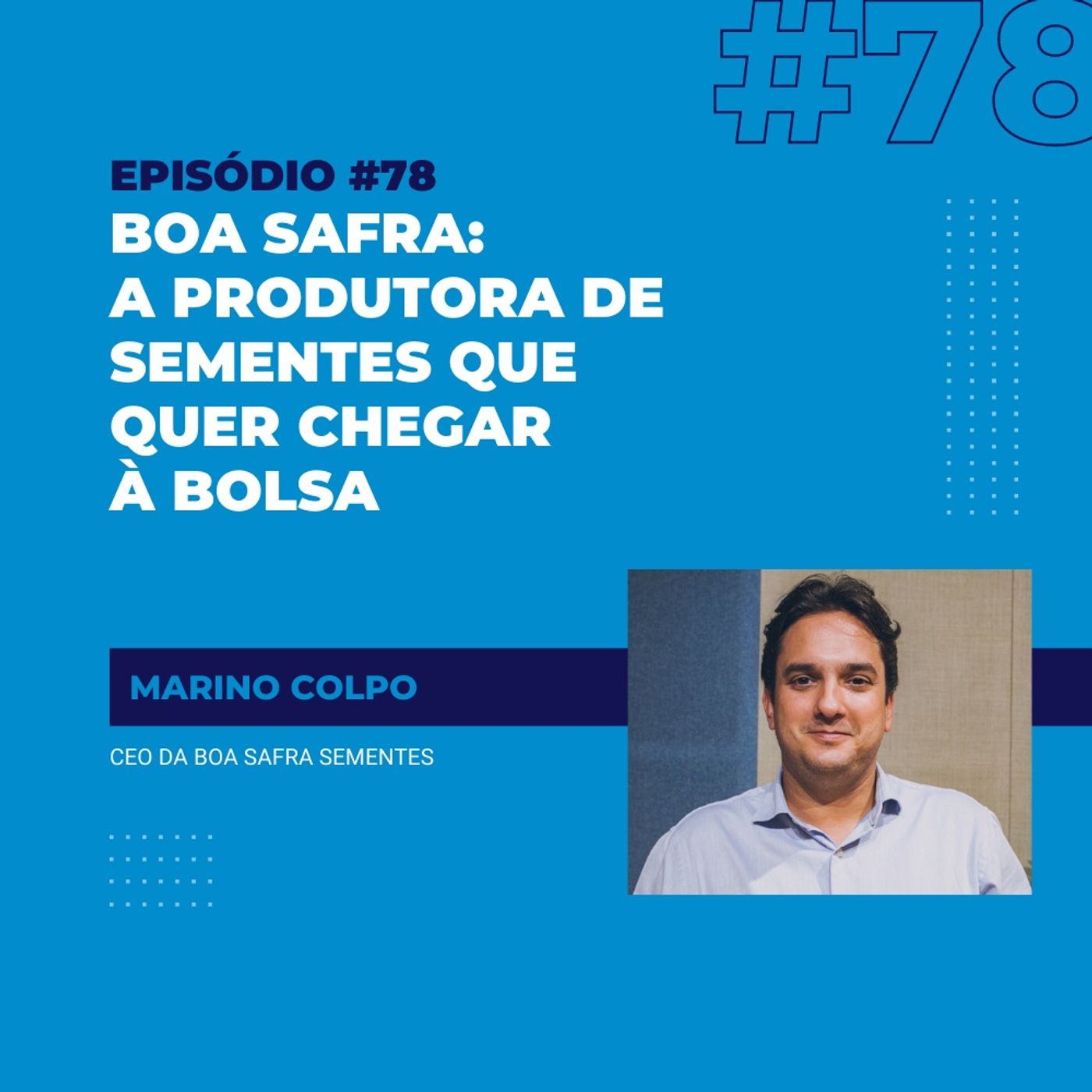 #78 - Boa Safra: a produtora de sementes que quer chegar à Bolsa